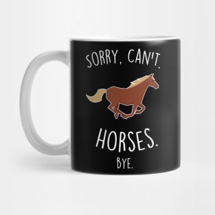 Sorry, Can't. Horses. Mug